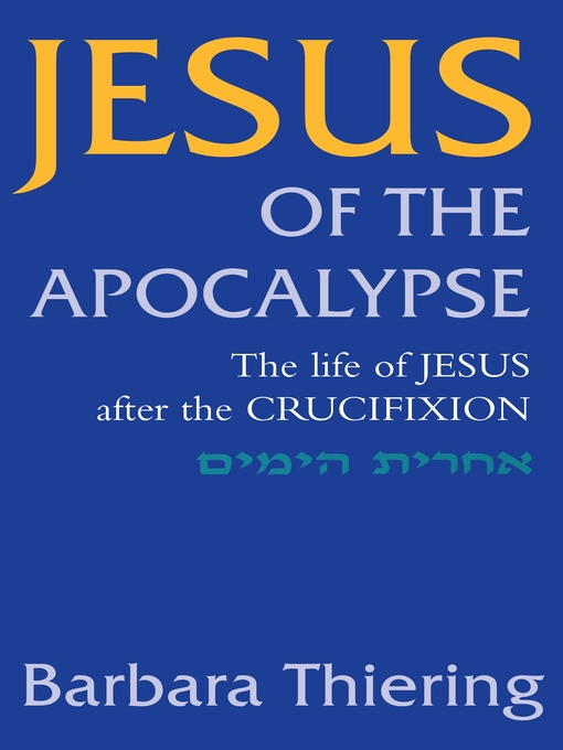 Title details for Jesus of the Apocalypse by Barbara Thiering - Available